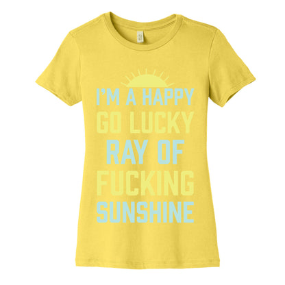 I'm A Happy Go Lucky Ray Of Fucking Sunshine Women's Cotton Tee