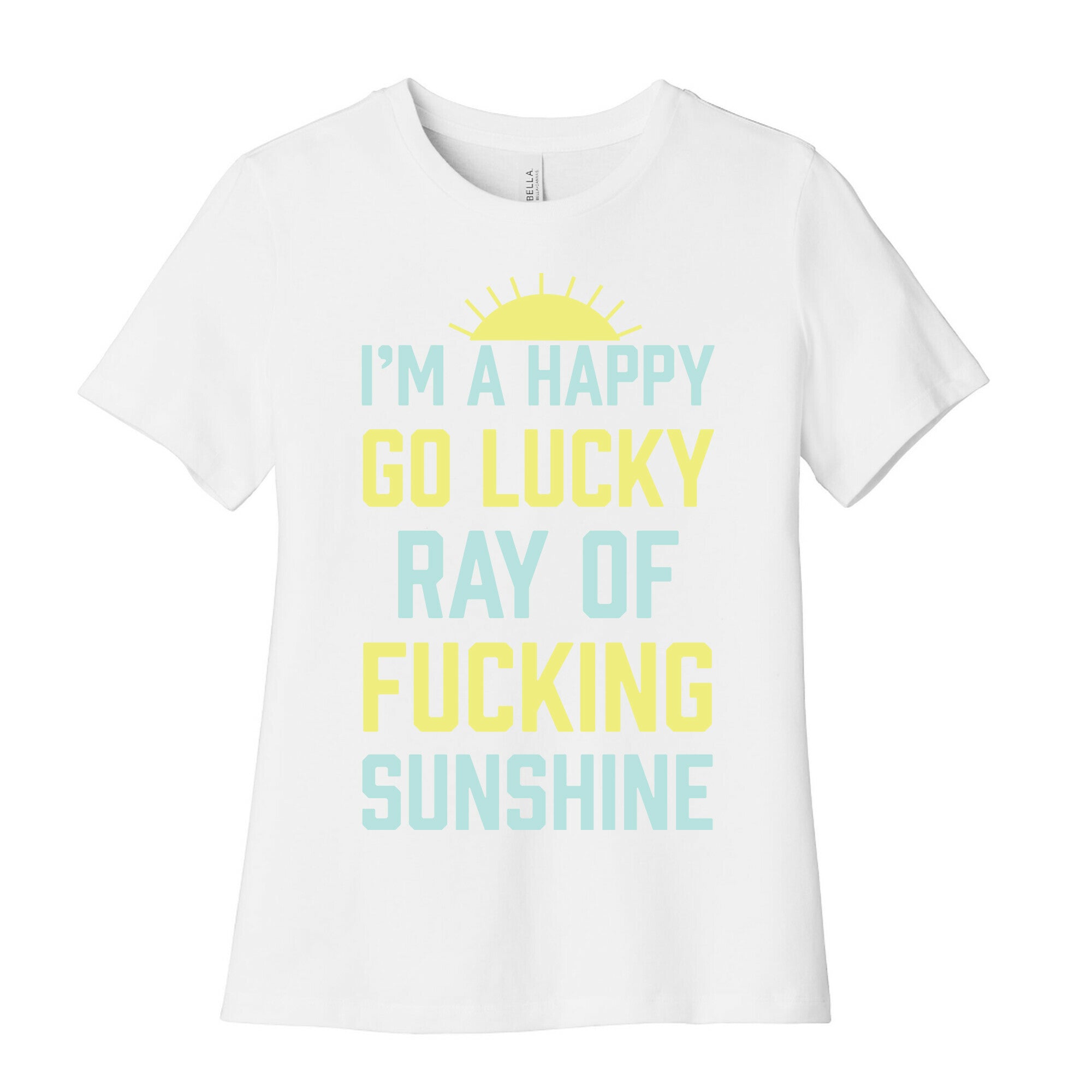 I'm A Happy Go Lucky Ray Of Fucking Sunshine Women's Cotton Tee