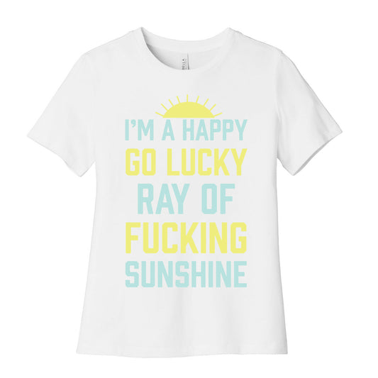 I'm A Happy Go Lucky Ray Of Fucking Sunshine Women's Cotton Tee