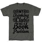 My Drinking Club Has A Book Problem Unisex Triblend Tee