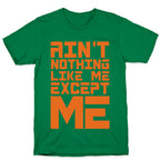 Ain't Nothing Like Me Except Me! T-Shirt