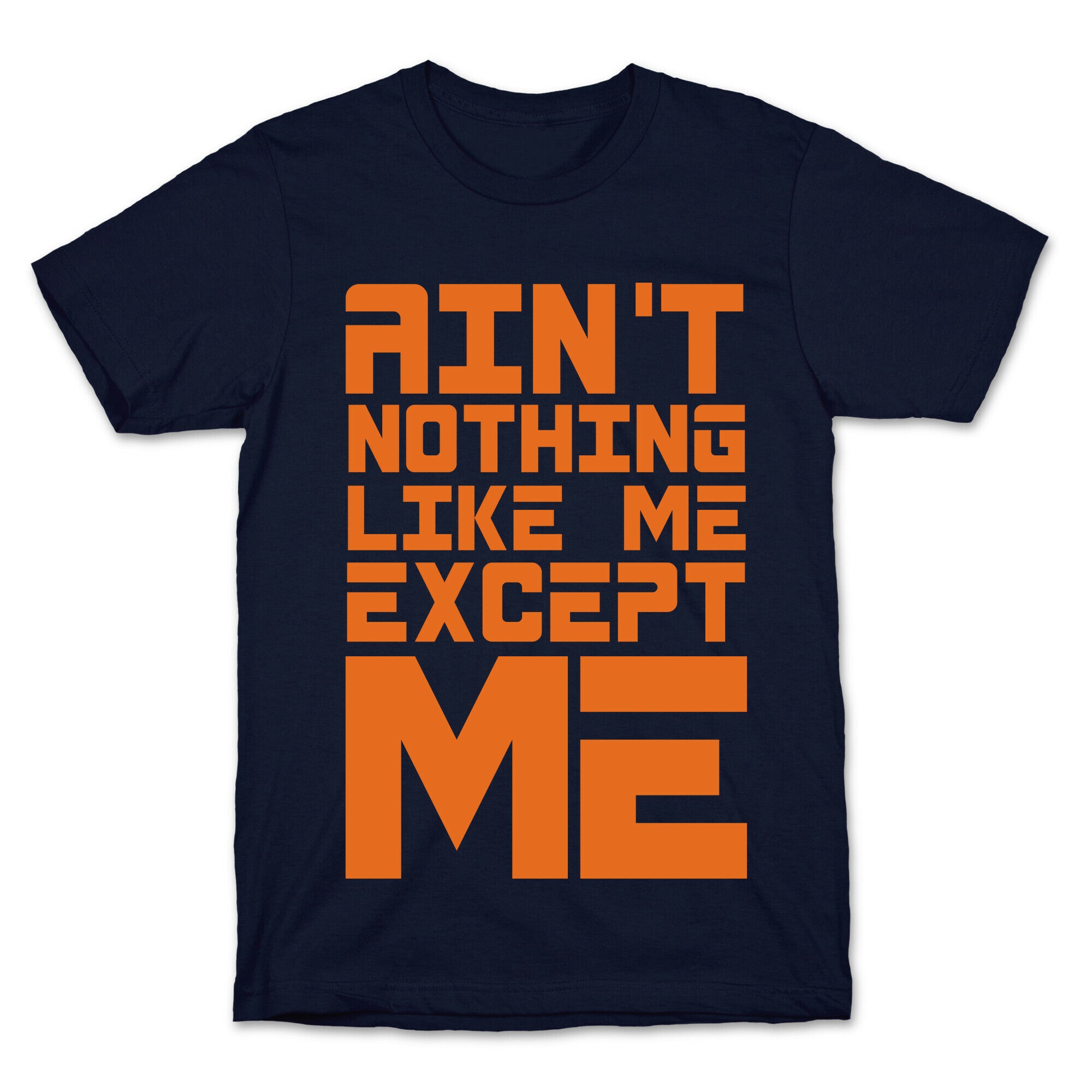 Ain't Nothing Like Me Except Me! T-Shirt