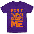 Ain't Nothing Like Me Except Me! T-Shirt