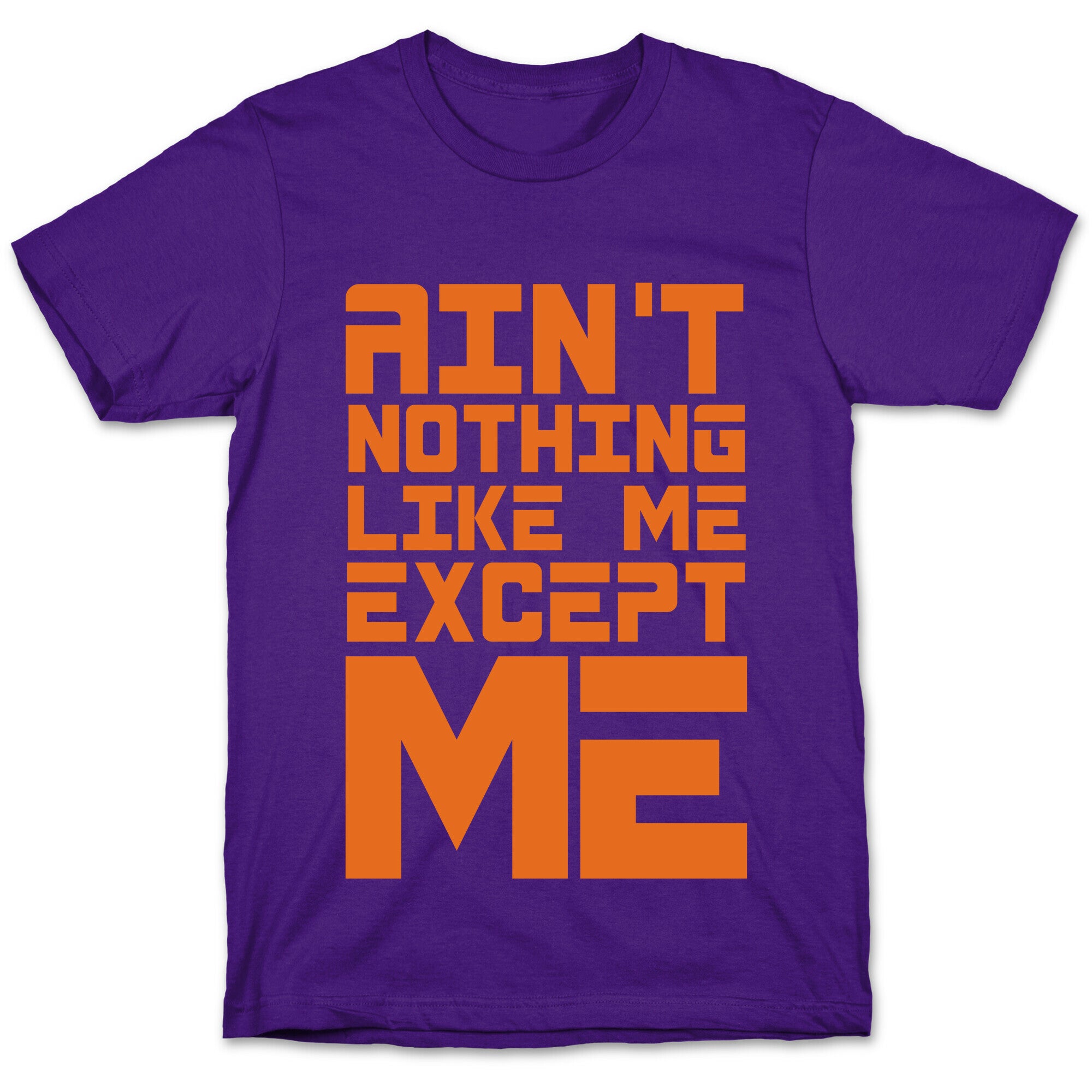 Ain't Nothing Like Me Except Me! T-Shirt