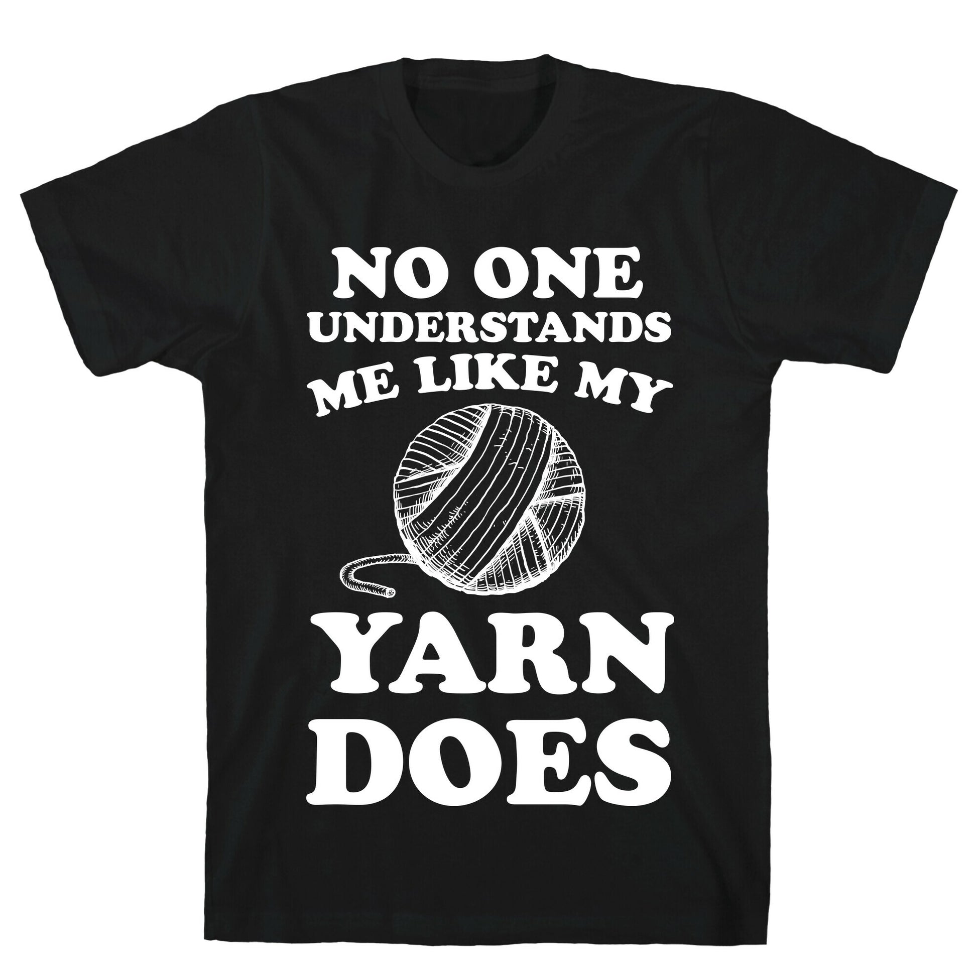 No One Understands Me Like My Yarn Does T-Shirt