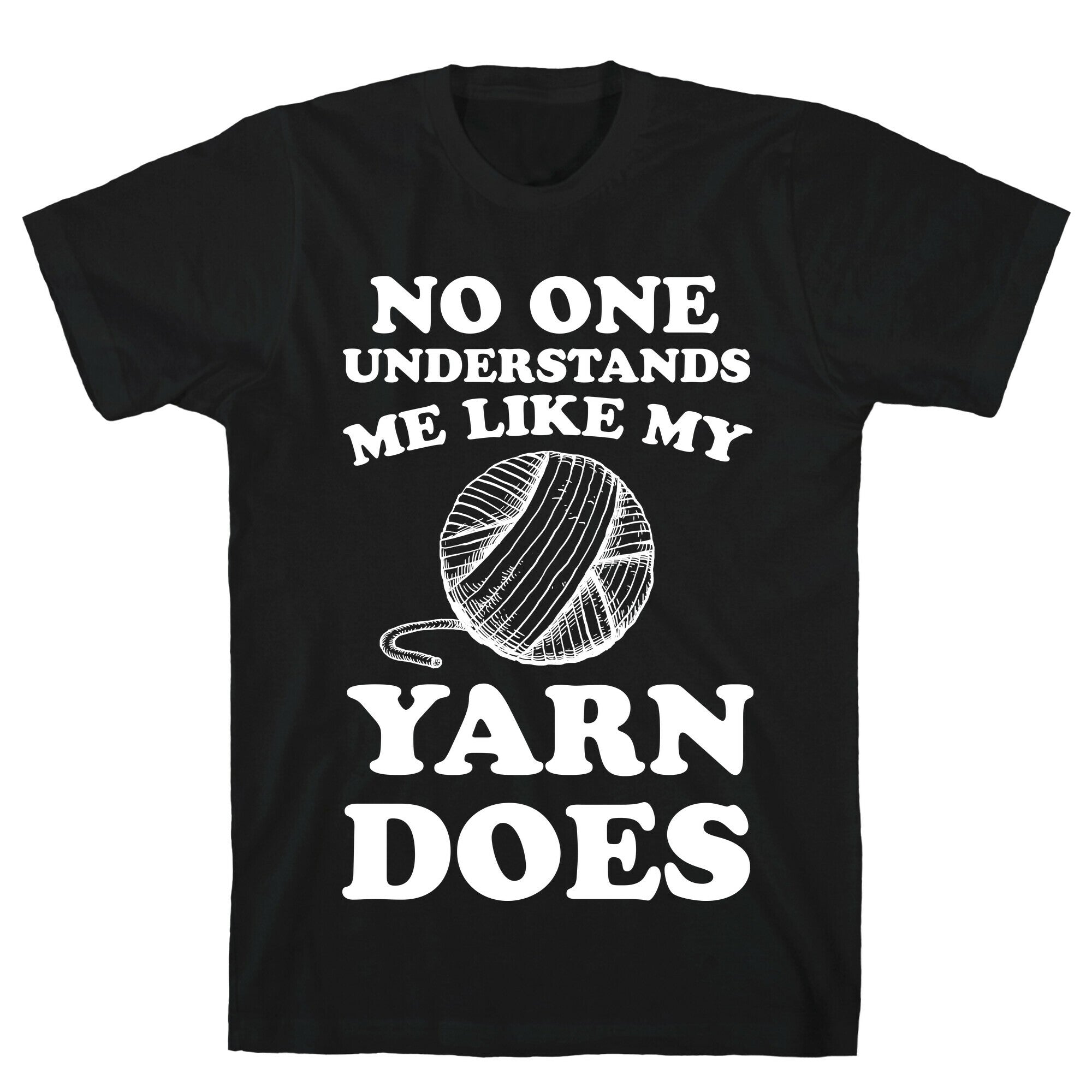 No One Understands Me Like My Yarn Does T-Shirt