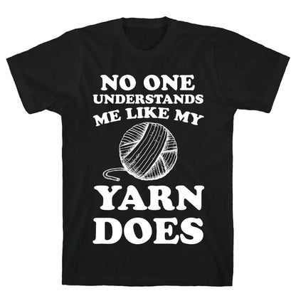 No One Understands Me Like My Yarn Does T-Shirt