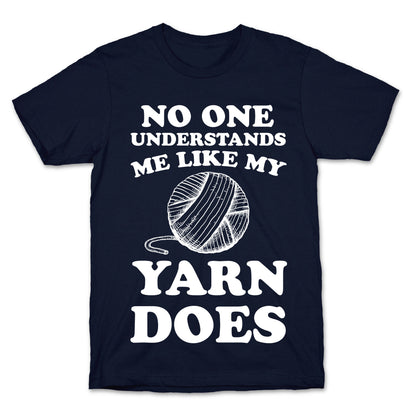 No One Understands Me Like My Yarn Does T-Shirt