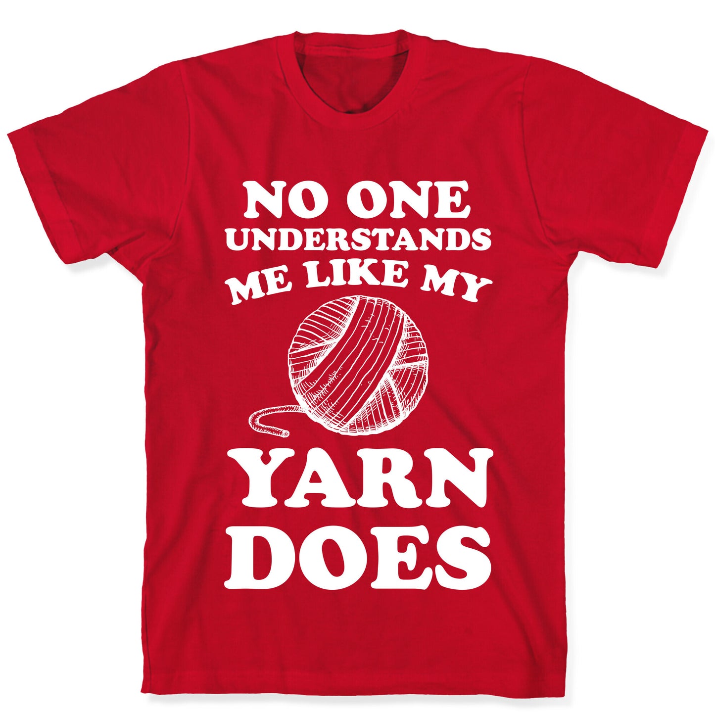 No One Understands Me Like My Yarn Does T-Shirt