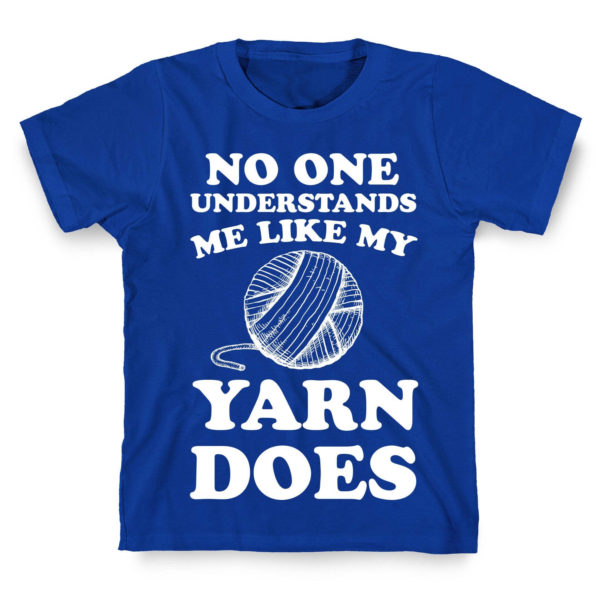 No One Understands Me Like My Yarn Does T-Shirt