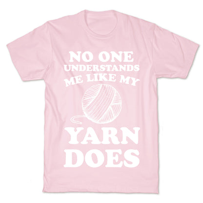 No One Understands Me Like My Yarn Does T-Shirt