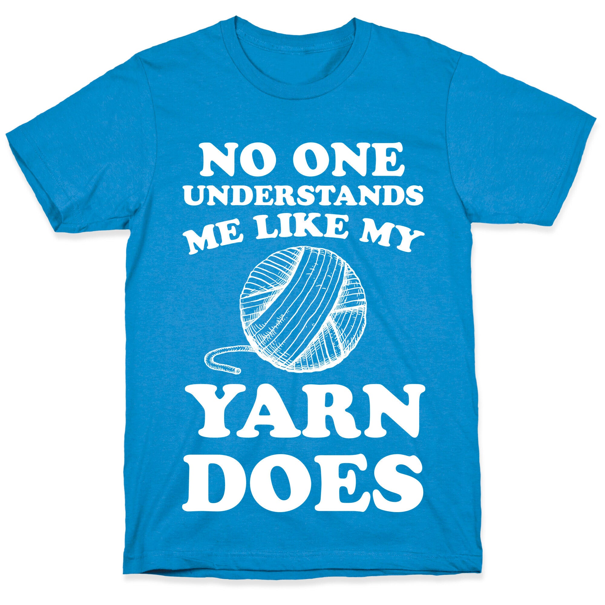 No One Understands Me Like My Yarn Does T-Shirt