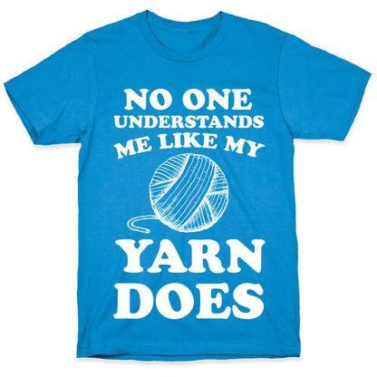 No One Understands Me Like My Yarn Does T-Shirt