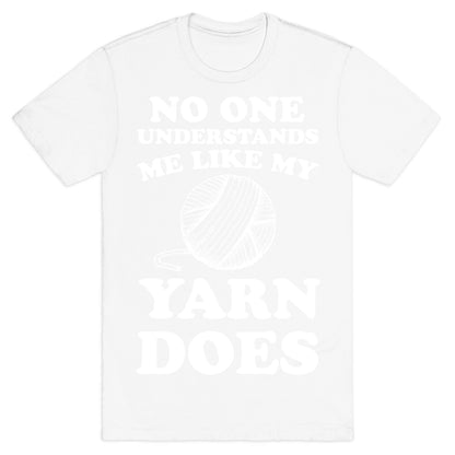 No One Understands Me Like My Yarn Does T-Shirt