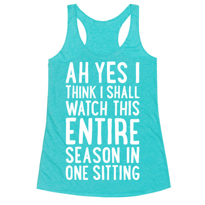 I Think I Shall Watch This Entire Season In One Sitting Racerback Tank