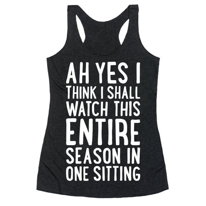 I Think I Shall Watch This Entire Season In One Sitting Racerback Tank