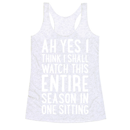 I Think I Shall Watch This Entire Season In One Sitting Racerback Tank