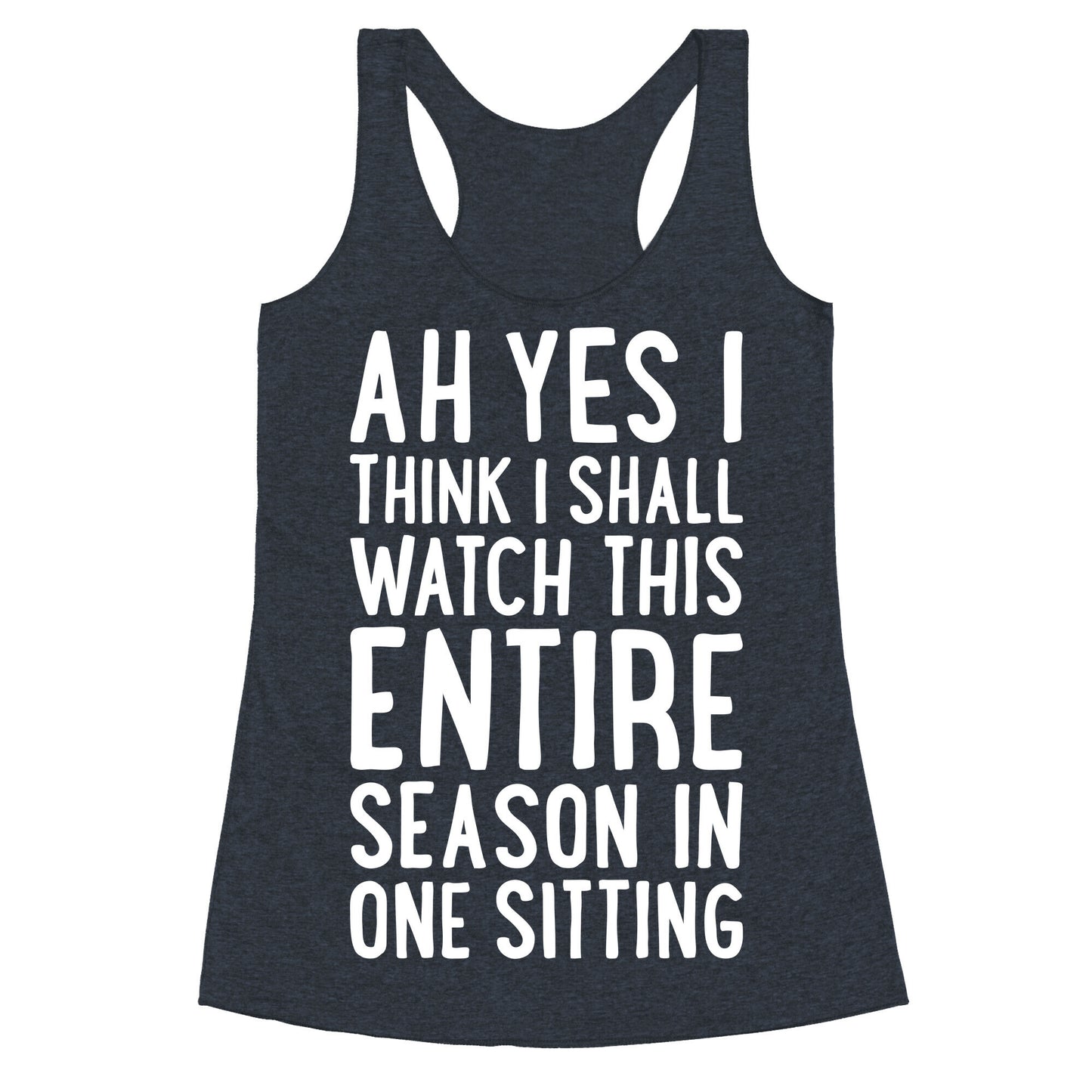 I Think I Shall Watch This Entire Season In One Sitting Racerback Tank