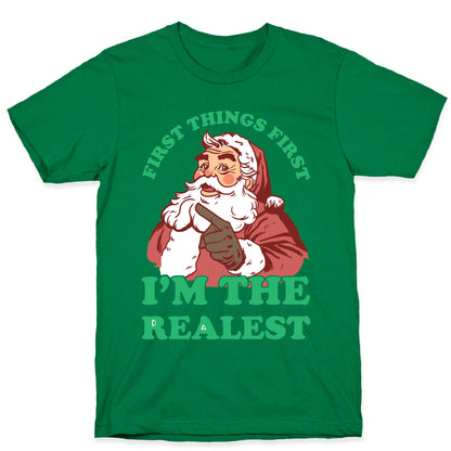 First Things First I'm The Realest (Fancy Santa) T-Shirt