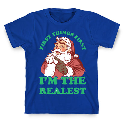 First Things First I'm The Realest (Fancy Santa) T-Shirt