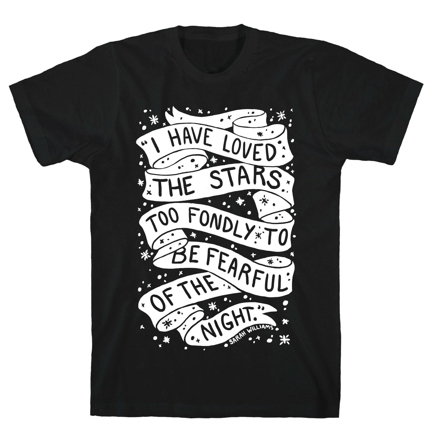 I Have Loved The Stars Too Fondly To Be Fearful Of The Night T-Shirt