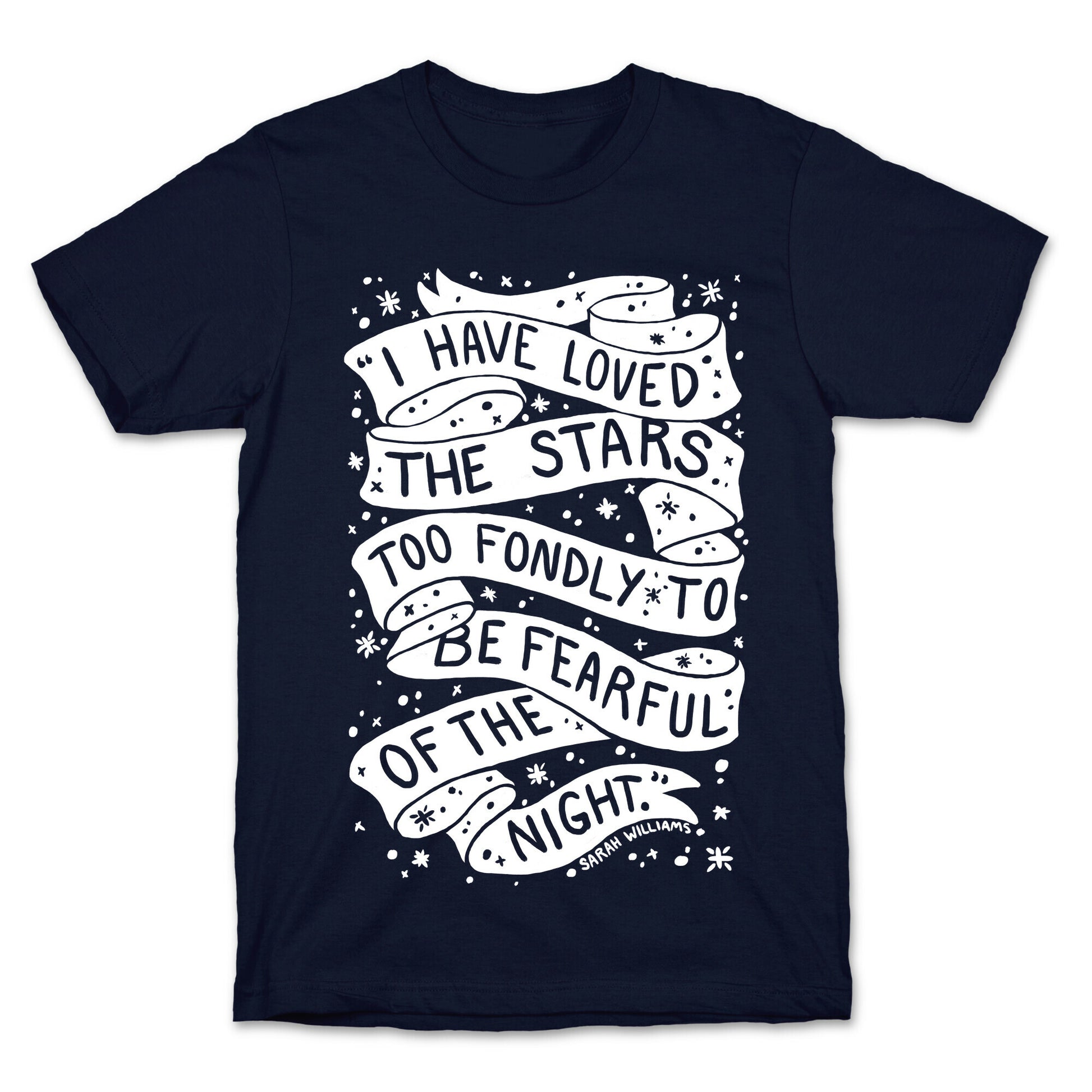 I Have Loved The Stars Too Fondly To Be Fearful Of The Night T-Shirt