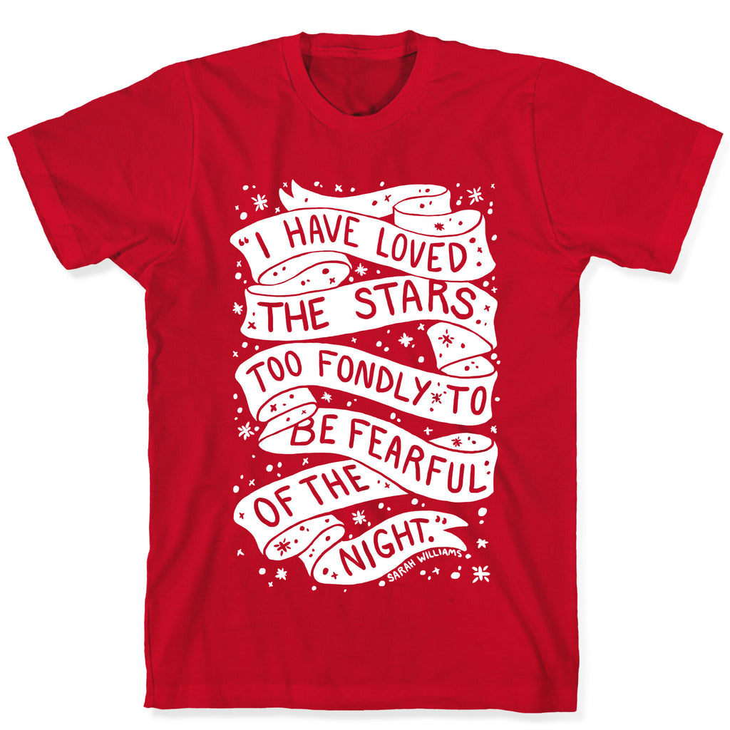 I Have Loved The Stars Too Fondly To Be Fearful Of The Night T-Shirt
