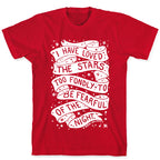 I Have Loved The Stars Too Fondly To Be Fearful Of The Night T-Shirt