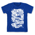 I Have Loved The Stars Too Fondly To Be Fearful Of The Night T-Shirt
