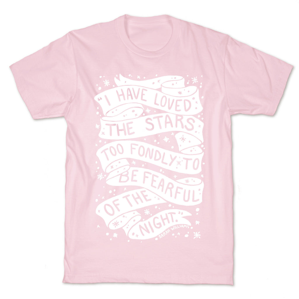 I Have Loved The Stars Too Fondly To Be Fearful Of The Night T-Shirt