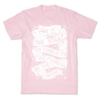 I Have Loved The Stars Too Fondly To Be Fearful Of The Night T-Shirt