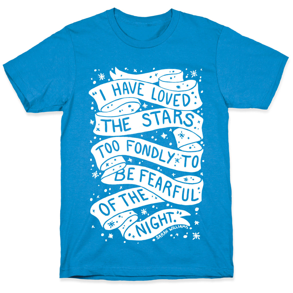 I Have Loved The Stars Too Fondly To Be Fearful Of The Night T-Shirt