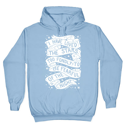 I Have Loved The Stars Too Fondly To Be Fearful Of The Night Hoodie