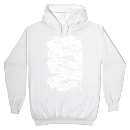 I Have Loved The Stars Too Fondly To Be Fearful Of The Night Hoodie