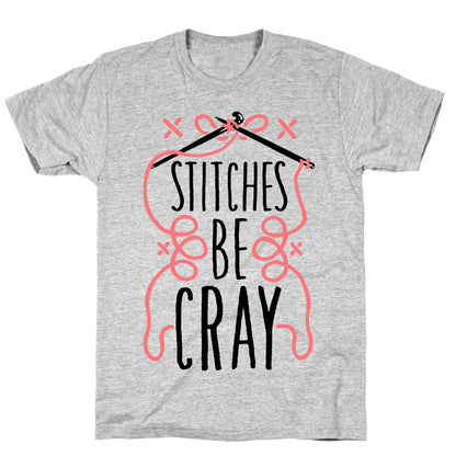 Stitches be Cray! T-Shirt