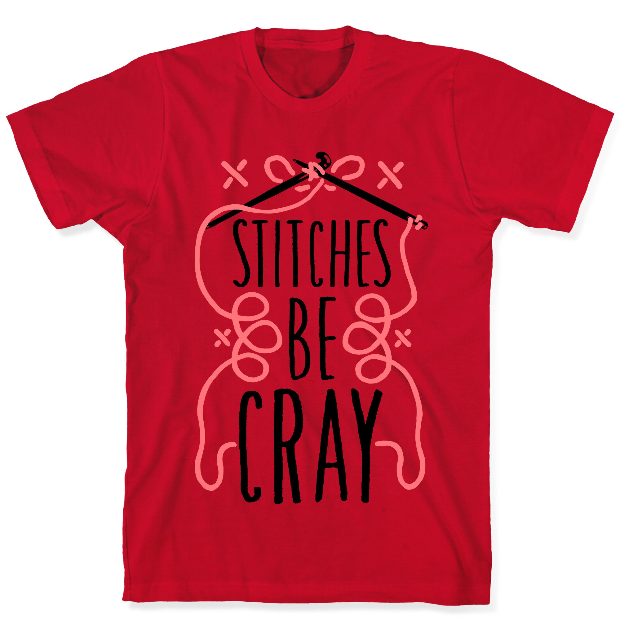 Stitches be Cray! T-Shirt