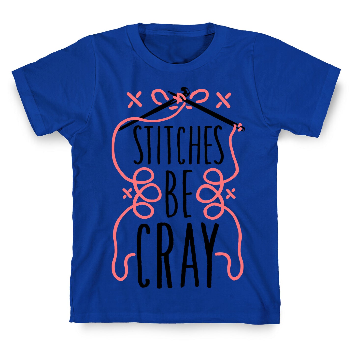 Stitches be Cray! T-Shirt