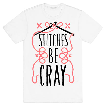 Stitches be Cray! T-Shirt