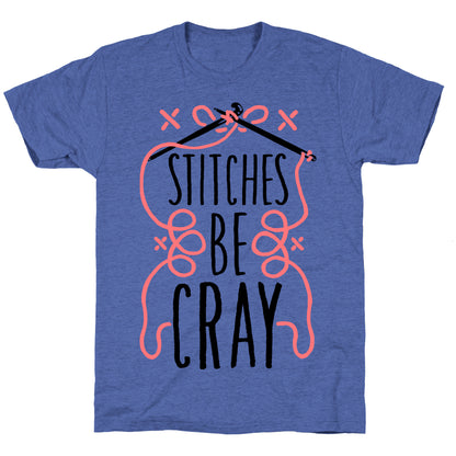 Stitches be Cray! Unisex Triblend Tee