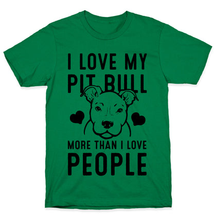 I Love My Pit Bull More Than I Love People T-Shirt