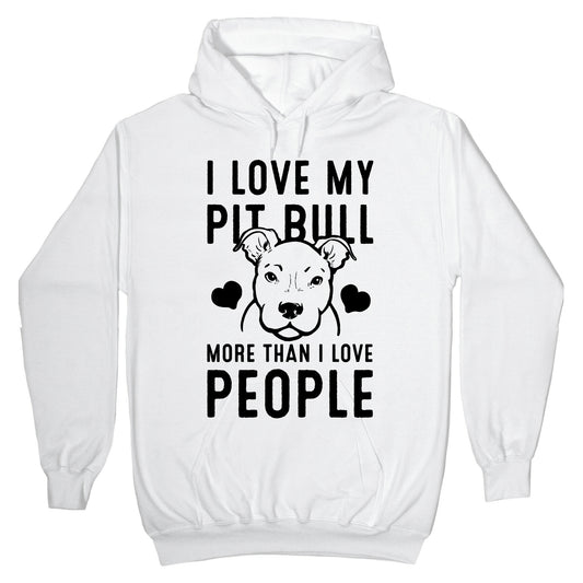 I Love My Pit Bull More Than I Love People Hoodie