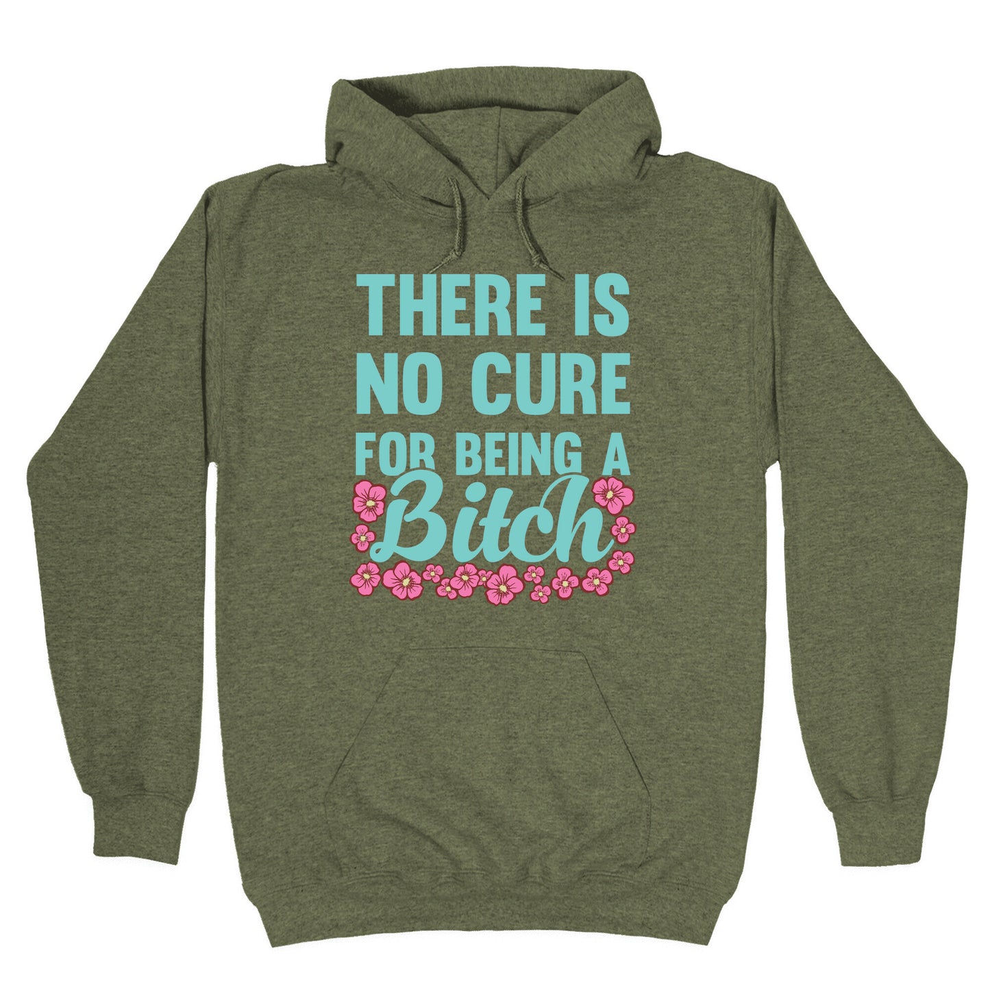 There Is No Cure For Being A Bitch Hoodie