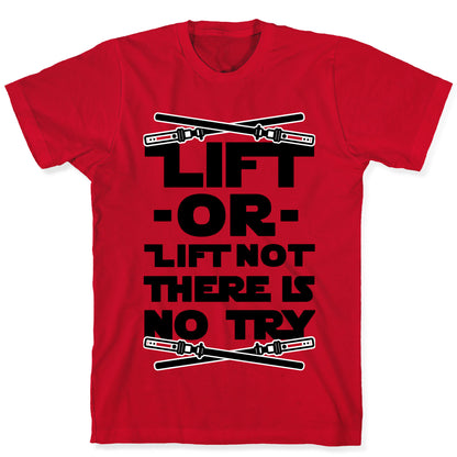 Lift or Lift Not There is No Try T-Shirt