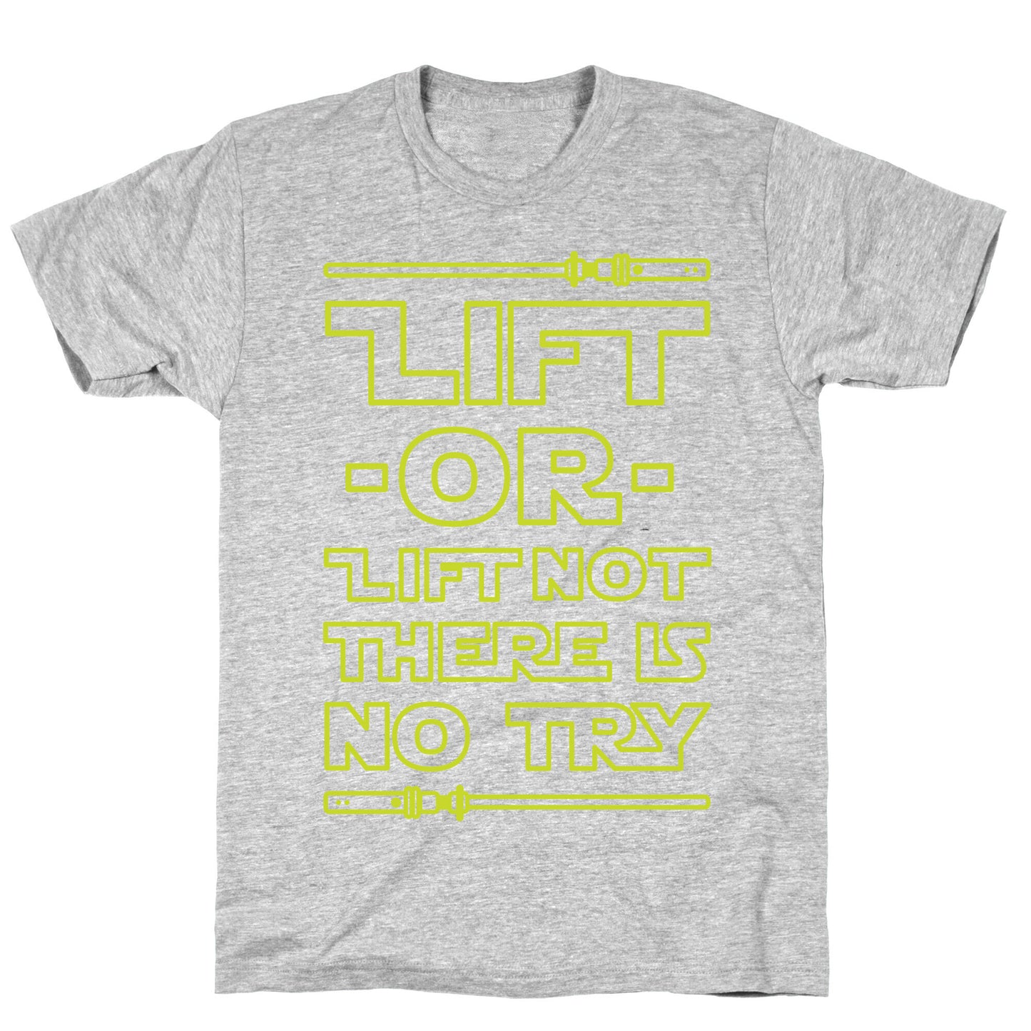Lift or Lift Not There is No Try T-Shirt