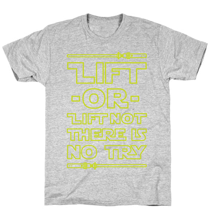 Lift or Lift Not There is No Try T-Shirt