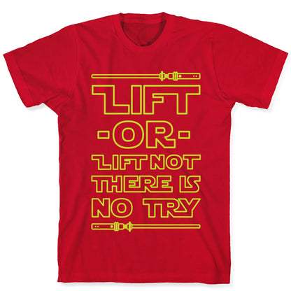 Lift or Lift Not There is No Try T-Shirt