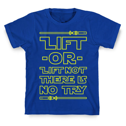 Lift or Lift Not There is No Try T-Shirt