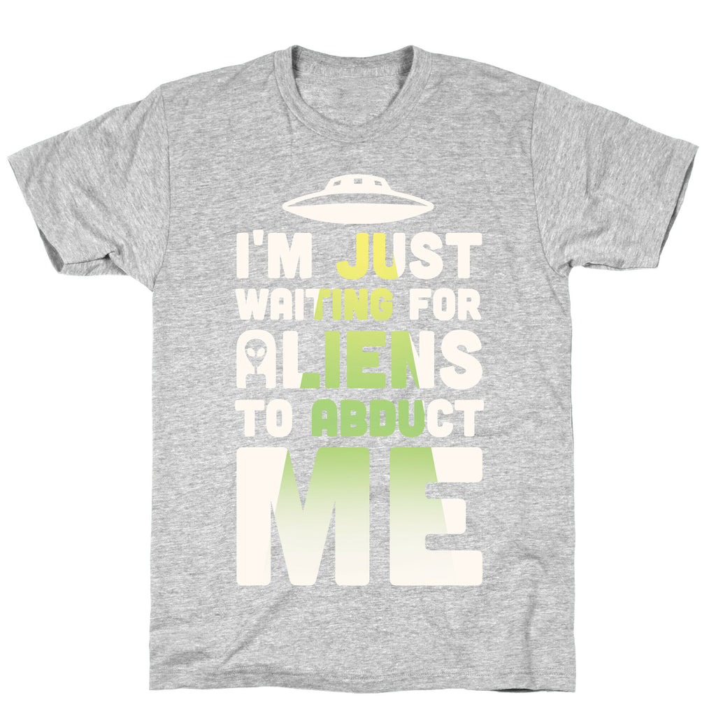 I'm Just Waiting For Aliens To Abduct Me T-Shirt