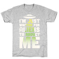 I'm Just Waiting For Aliens To Abduct Me T-Shirt