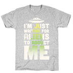 I'm Just Waiting For Aliens To Abduct Me T-Shirt
